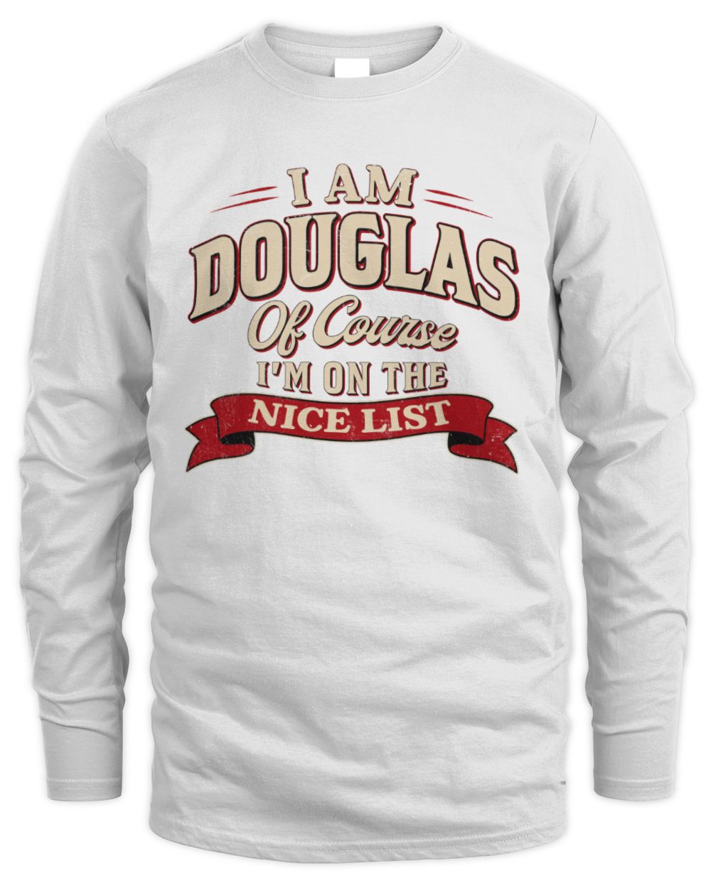 I'm Name Of Course I'm On The Nice List Funny Christmas Shirt DOUGLAS M1-68 / Men's Long Sleeved T-Shirt / white