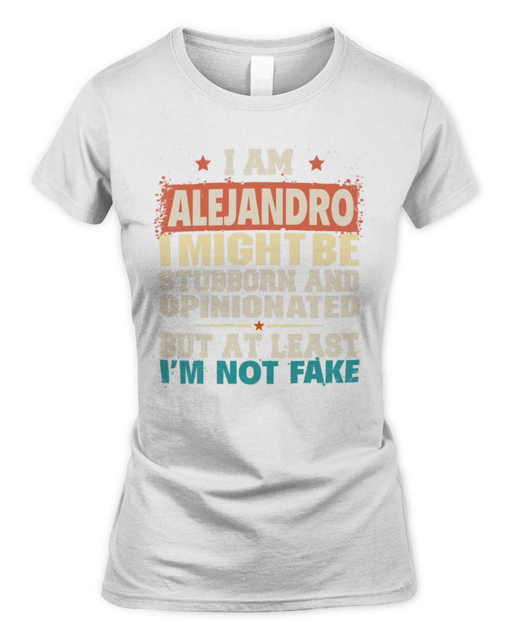 I Am Name I Might Be Stubborn and Opinionated Graphic T-Shirt ALEJANDRO M1-72 / Women's Standard T-Shirt / white