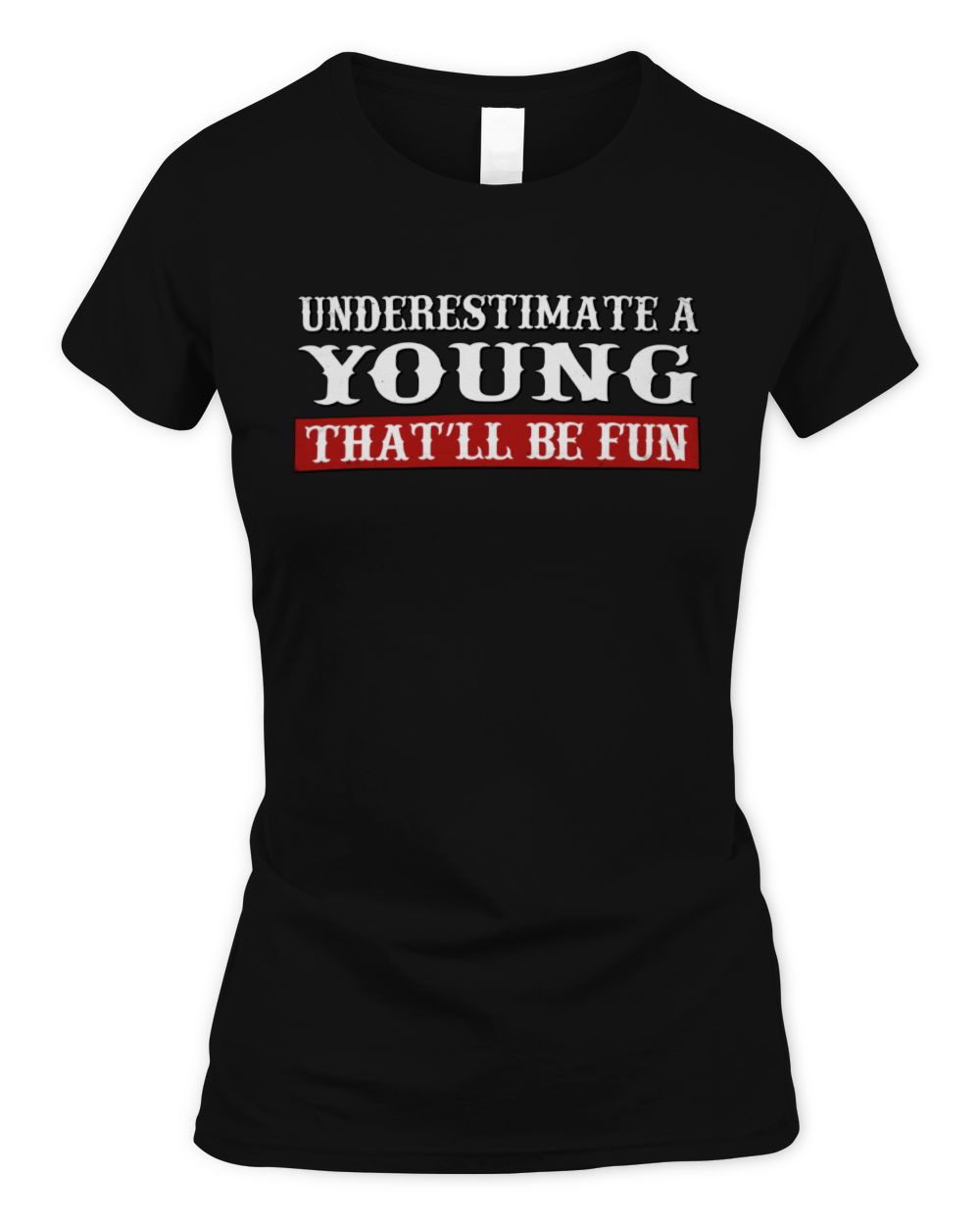 Underestimate Me That'll Be Fun Graphic T-Shirt YOUNG M1-69 / Women's Standard T-Shirt / black