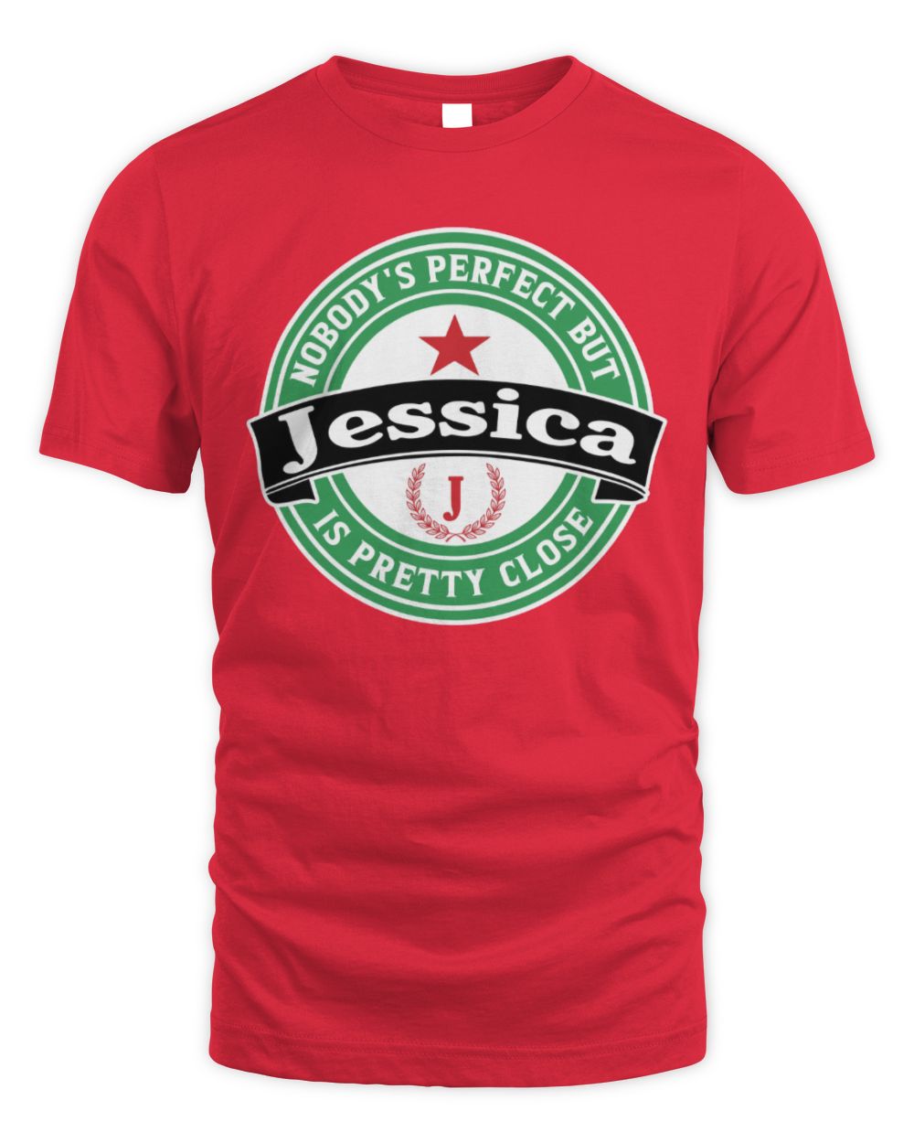 Nobody's Perfect But Your Name Is Pretty Close Heineken Beer T-Shirt JESSICA M1-S85 / Unisex Standard T-Shirt / red