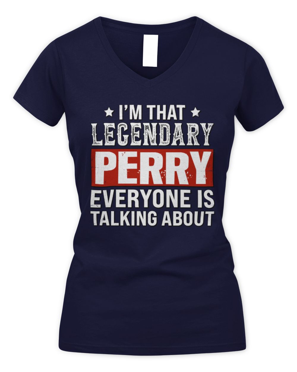 I'm That Legendary Name Everyone Is Talking About Funny Graphic T-Shirt PERRY M1-73 / Women's V-Neck T-Shirt / navy