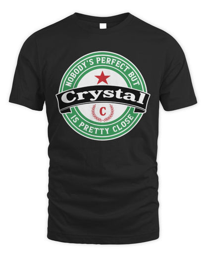 Nobody's Perfect But Your Name Is Pretty Close Heineken Beer T-Shirt CRYSTAL M1-S85 / Unisex Standard T-Shirt / black