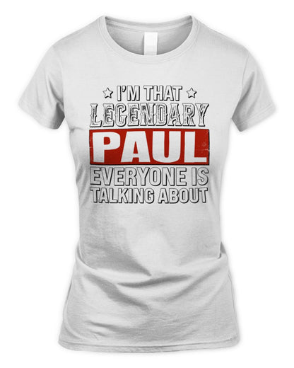 I'm That Legendary Name Everyone Is Talking About Funny Graphic T-Shirt PAUL M1-73 / Women's Standard T-Shirt / white