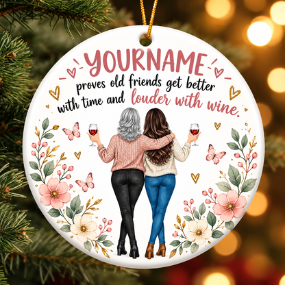 Proves Old Friends Get Better With Time And Louder With Wine - Personalized Ceramic Ornament