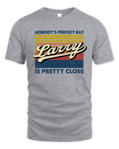 Nobody's Perfect But Your Name Is Pretty Close Retro Shirt LARRY M1-65 / Unisex Standard T-Shirt / sport grey