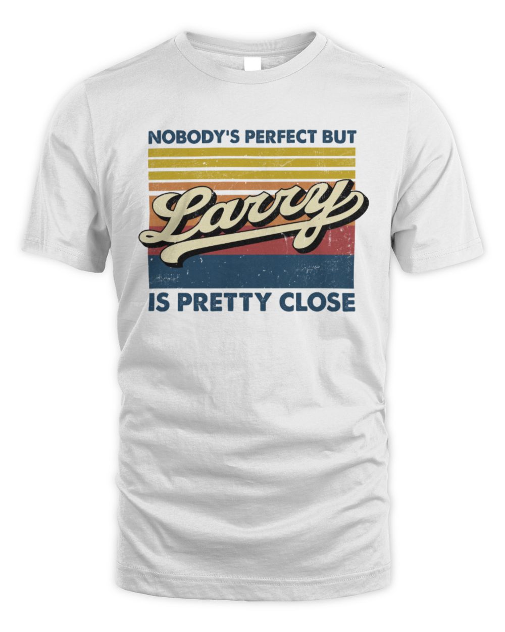 Nobody's Perfect But Your Name Is Pretty Close Retro Shirt LARRY M1-65 / Unisex Standard T-Shirt / white