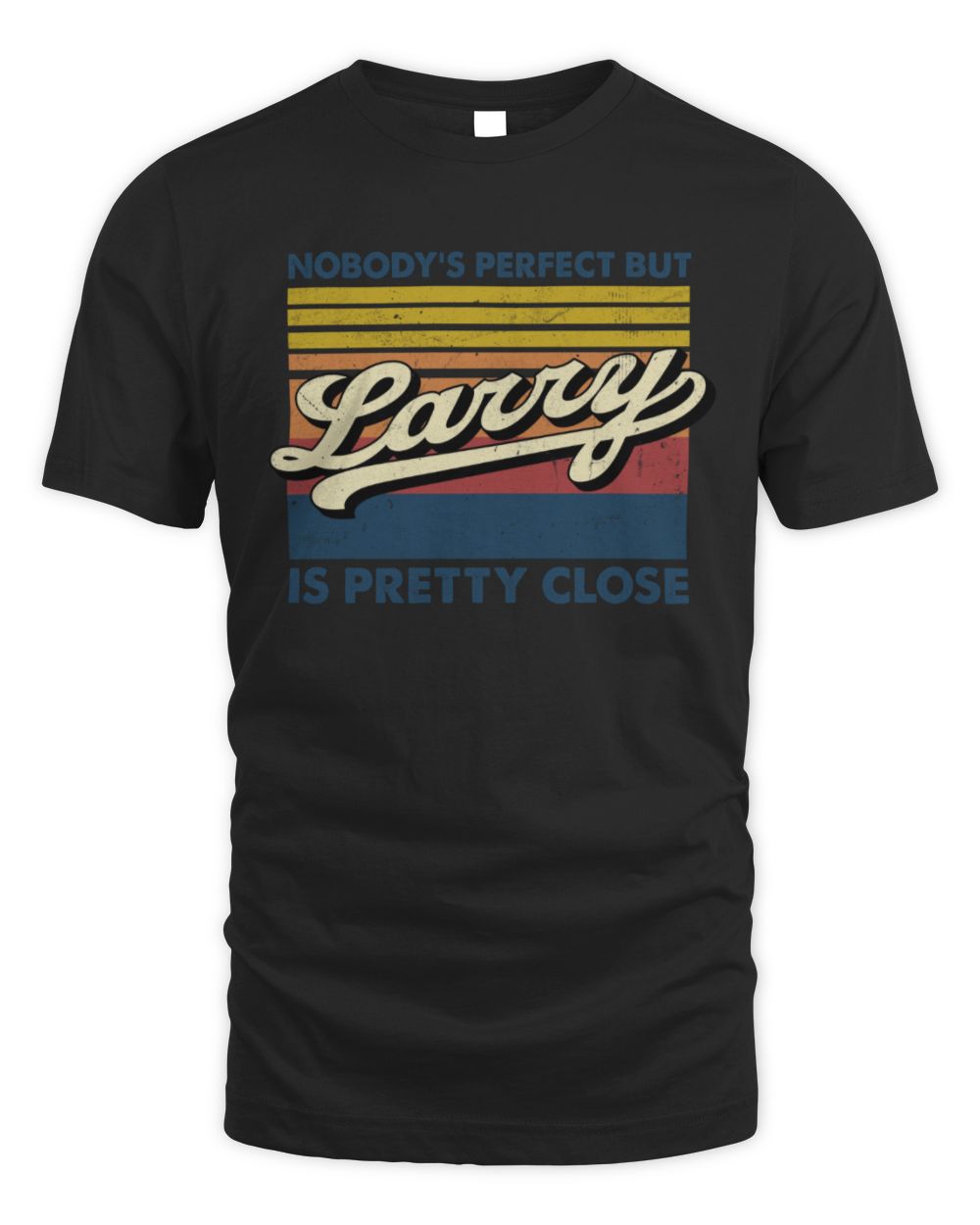 Nobody's Perfect But Your Name Is Pretty Close Retro Shirt LARRY M1-65 / Unisex Standard T-Shirt / black