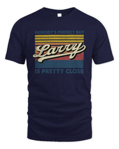 Nobody's Perfect But Your Name Is Pretty Close Retro Shirt LARRY M1-65 / Unisex Standard T-Shirt / navy