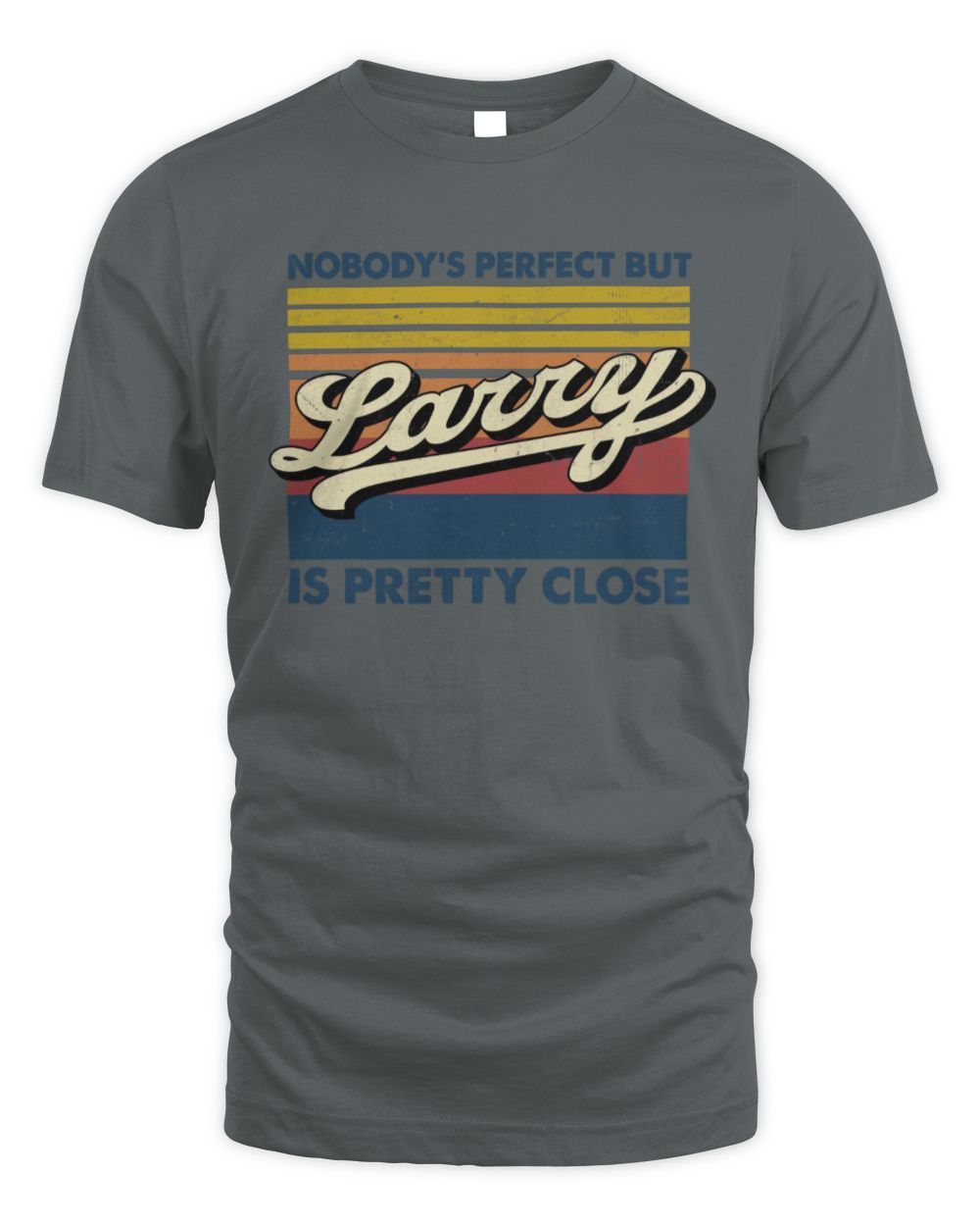 Nobody's Perfect But Your Name Is Pretty Close Retro Shirt LARRY M1-65 / Unisex Standard T-Shirt / charcoal