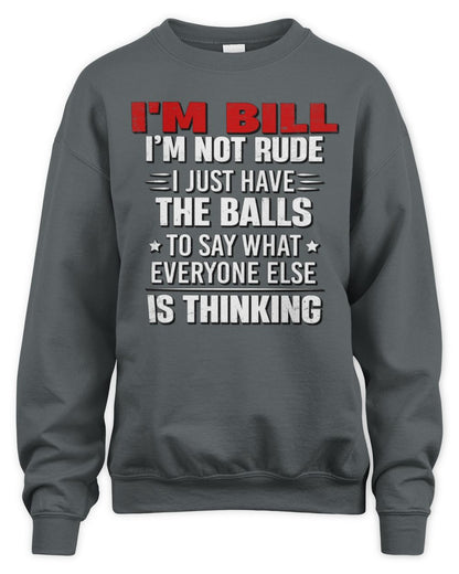 I'm Name I'm Not Rude I Just Have The Balls Funny T-Shirt BILL M1-46 / Unisex Sweatshirt / charcoal