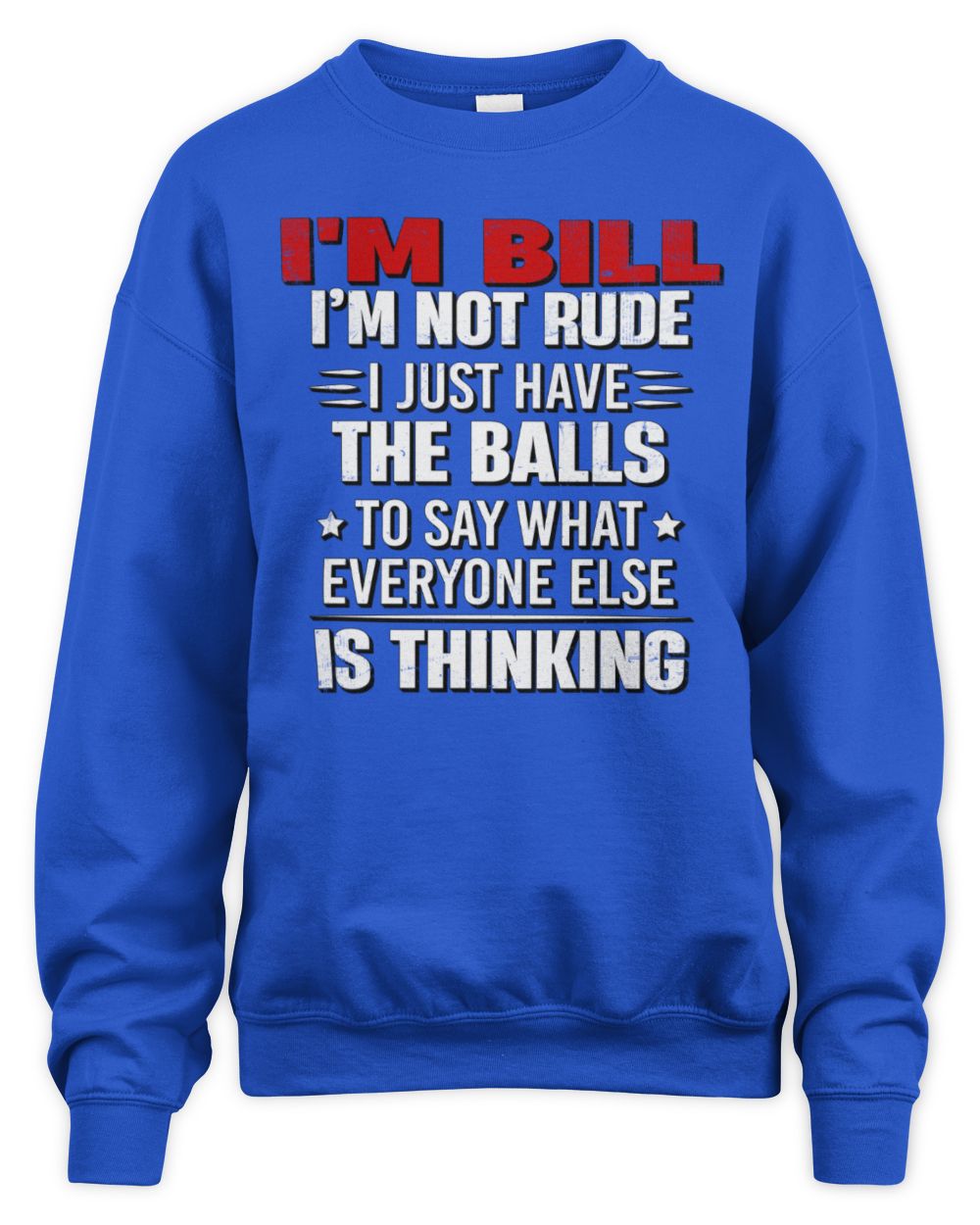I'm Name I'm Not Rude I Just Have The Balls Funny T-Shirt BILL M1-46 / Unisex Sweatshirt / royal