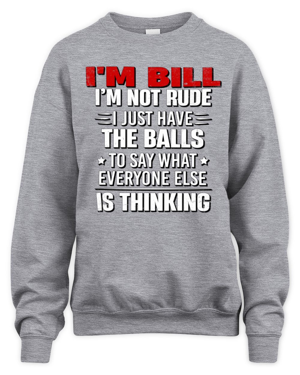 I'm Name I'm Not Rude I Just Have The Balls Funny T-Shirt BILL M1-46 / Unisex Sweatshirt / sport grey
