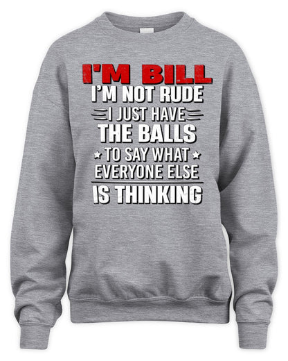 I'm Name I'm Not Rude I Just Have The Balls Funny T-Shirt BILL M1-46 / Unisex Sweatshirt / sport grey