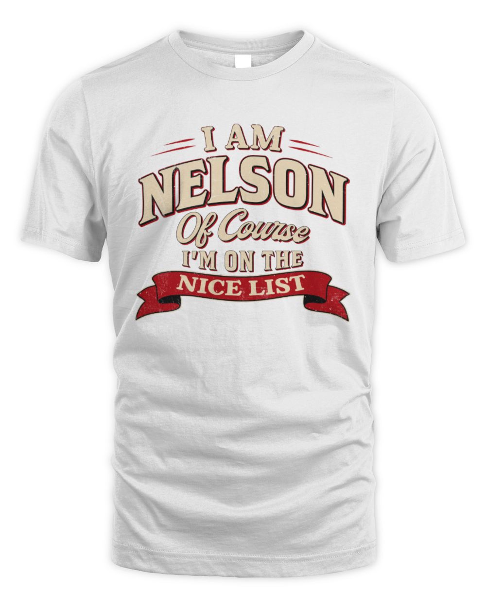 I'm Name Of Course I'm On The Nice List Funny Christmas Shirt NELSON M1-68 / Unisex Standard T-Shirt / white