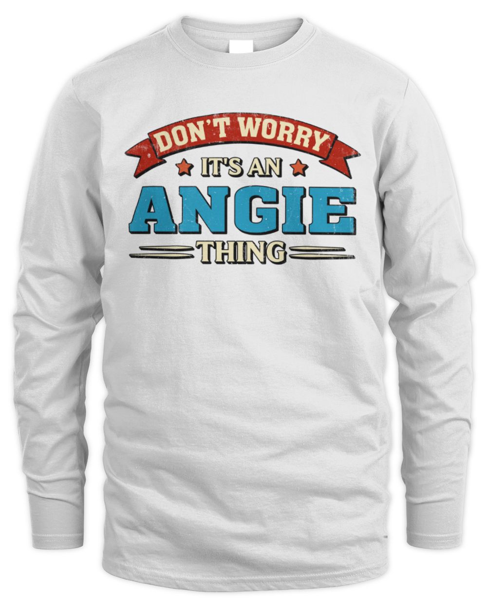 Don't Worry It's a Your Name Thing Funny Retro T-Shirt ANGIE M1-57 / Men's Long Sleeved T-Shirt / white