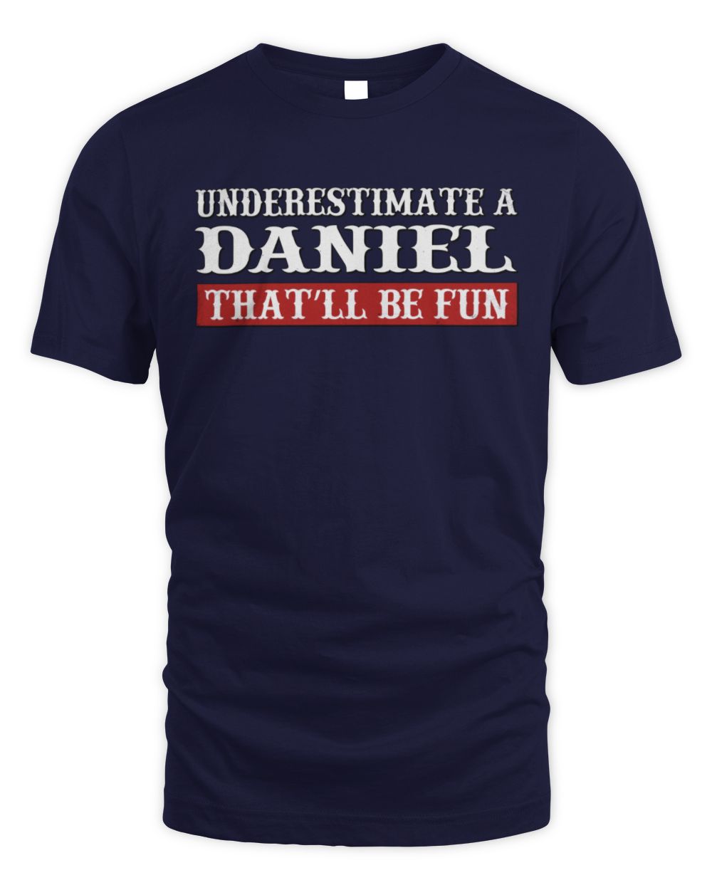 Underestimate Me That'll Be Fun Graphic T-Shirt DANIEL M1-69 / Unisex Standard T-Shirt / navy