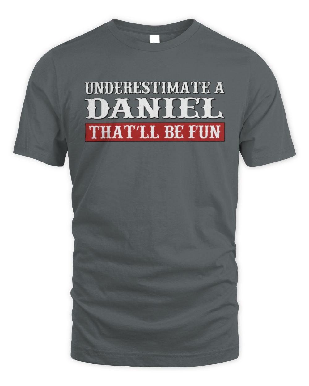 Underestimate Me That'll Be Fun Graphic T-Shirt DANIEL M1-69 / Unisex Standard T-Shirt / charcoal