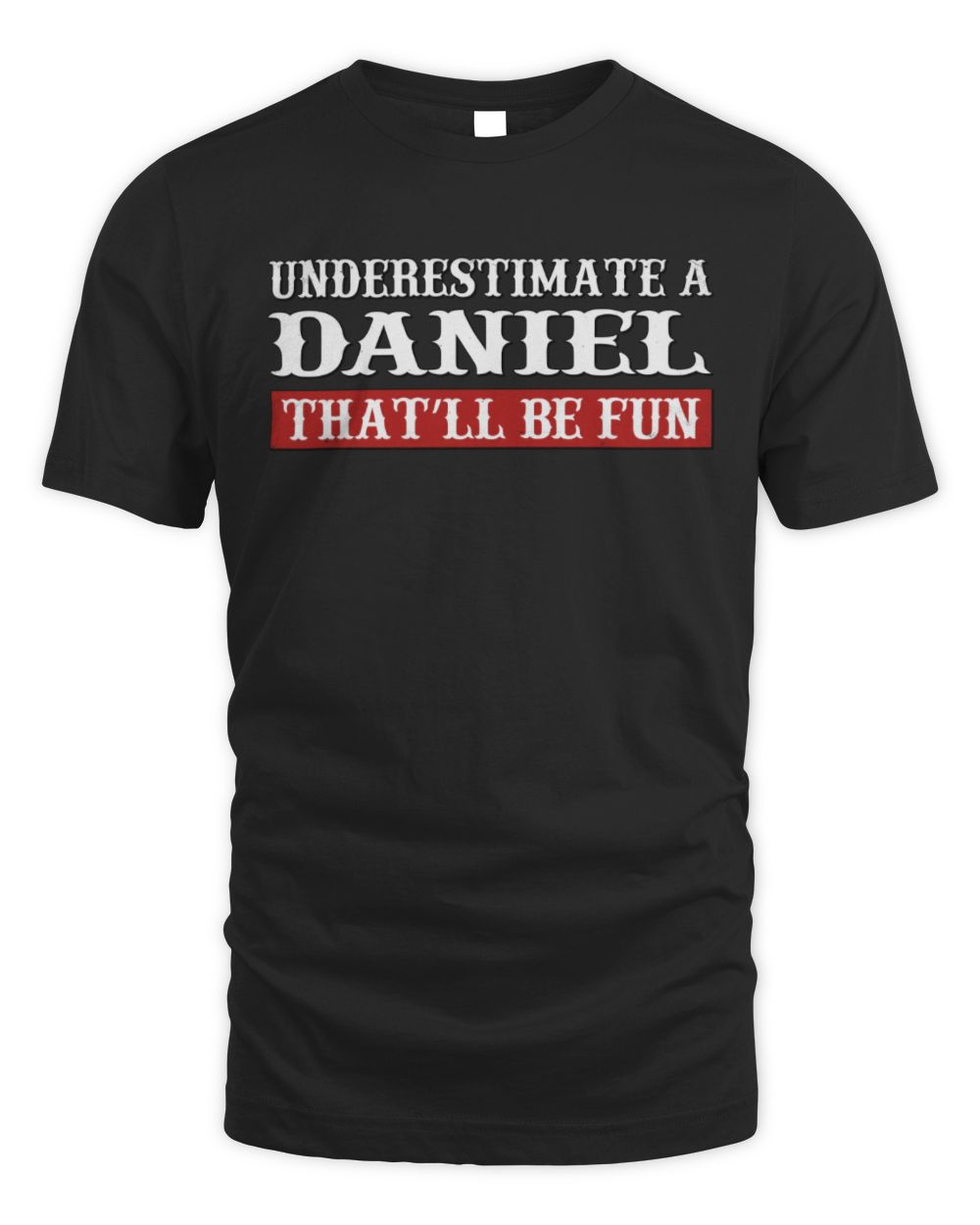 Underestimate Me That'll Be Fun Graphic T-Shirt DANIEL M1-69 / Unisex Standard T-Shirt / black