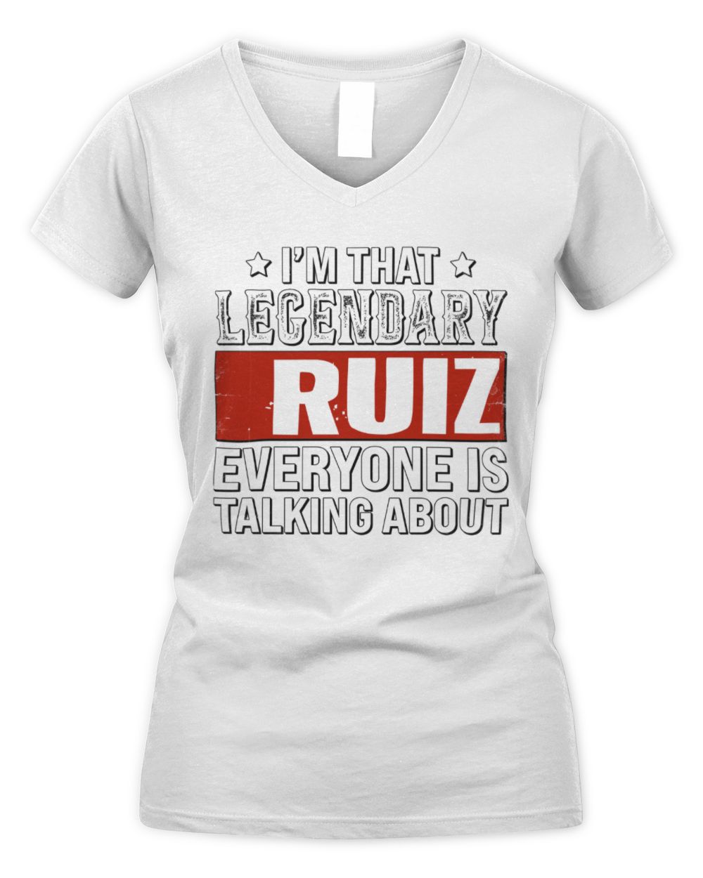 I'm That Legendary Name Everyone Is Talking About Funny Graphic T-Shirt RUIZ M1-73 / Women's V-Neck T-Shirt / white