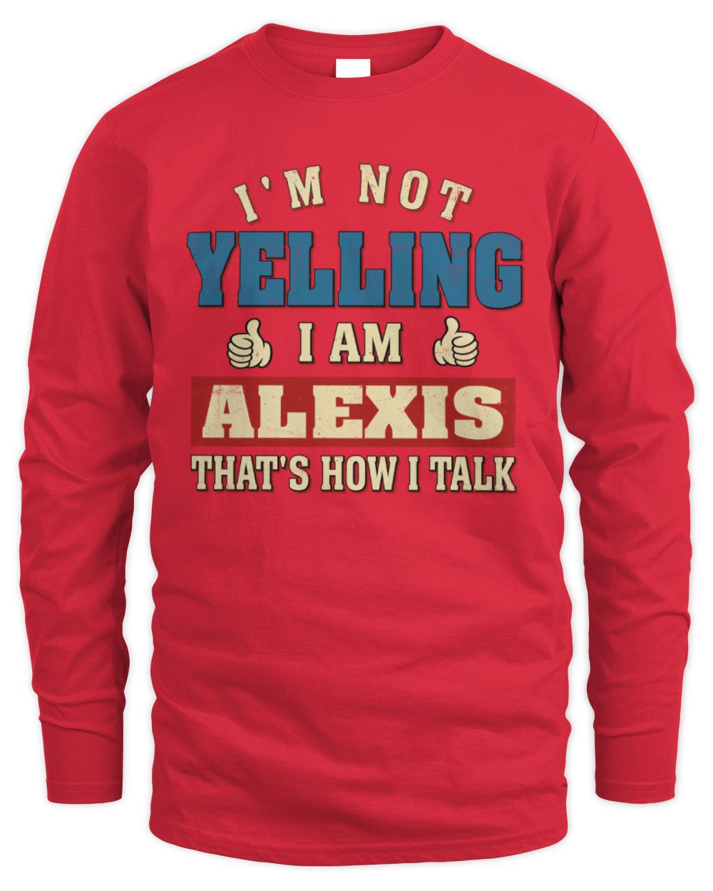 I'm Not Yelling I'm Name That's How I Talk Shirt ALEXIS M1-67 / Men's Long Sleeved T-Shirt / red