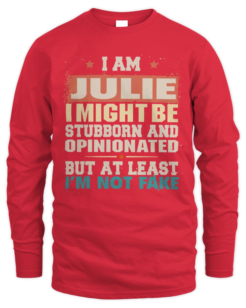 I Am Name I Might Be Stubborn and Opinionated Graphic T-Shirt JULIE M1-72 / Men's Long Sleeved T-Shirt / red