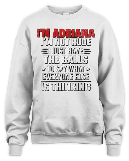 I'm Name I'm Not Rude I Just Have The Balls Funny T-Shirt ADRIANA M1-46 / Unisex Sweatshirt / white
