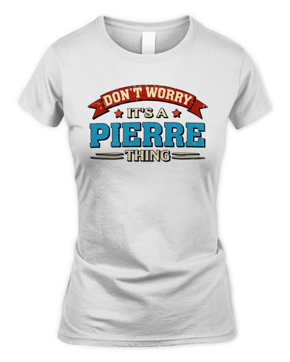 Don't Worry It's a Your Name Thing Funny Retro T-Shirt PIERRE M1-57 / Women's Standard T-Shirt / white