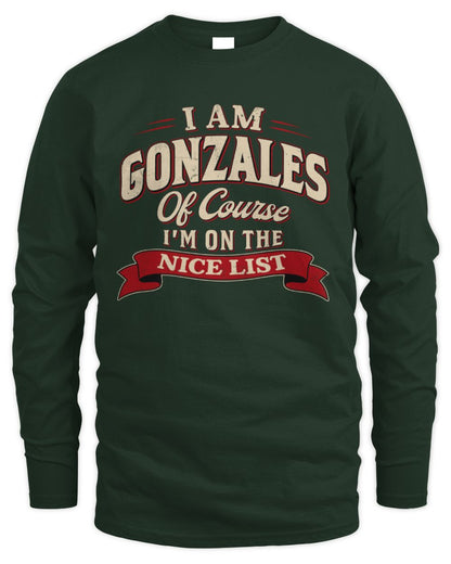 I'm Name Of Course I'm On The Nice List Funny Christmas Shirt GONZALES M1-68 / Men's Long Sleeved T-Shirt / forest green