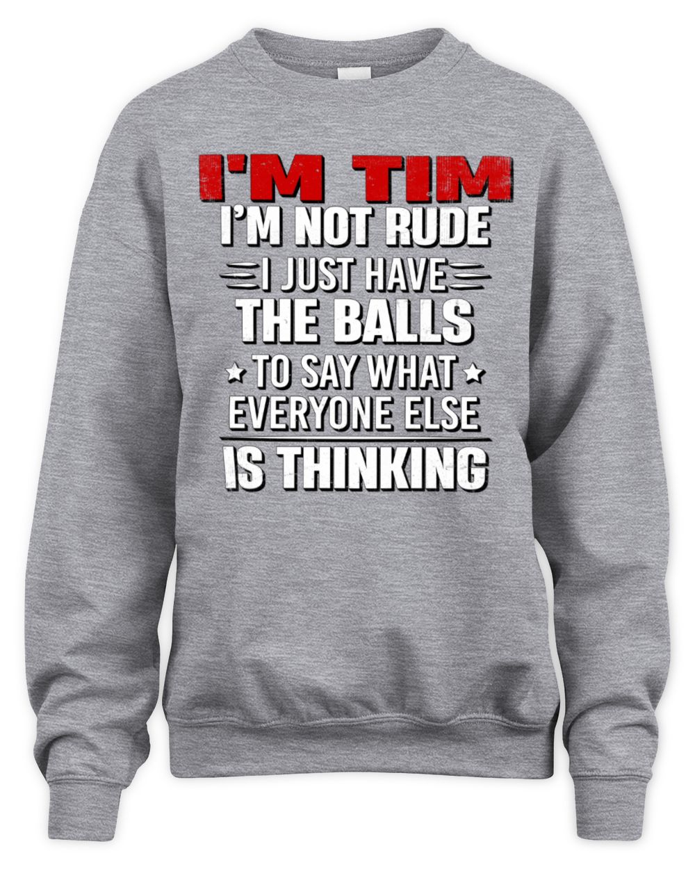 I'm Name I'm Not Rude I Just Have The Balls Funny T-Shirt TIM M1-46 / Unisex Sweatshirt / sport grey