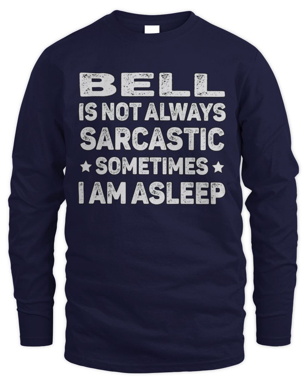 Your Name Is Not Always Sarcastic Funny T-Shirt BELL M1-62 / Men's Long Sleeved T-Shirt / navy