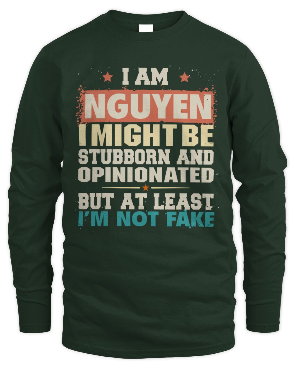 I Am Name I Might Be Stubborn and Opinionated Graphic T-Shirt NGUYEN M1-72 / Men's Long Sleeved T-Shirt / forest green