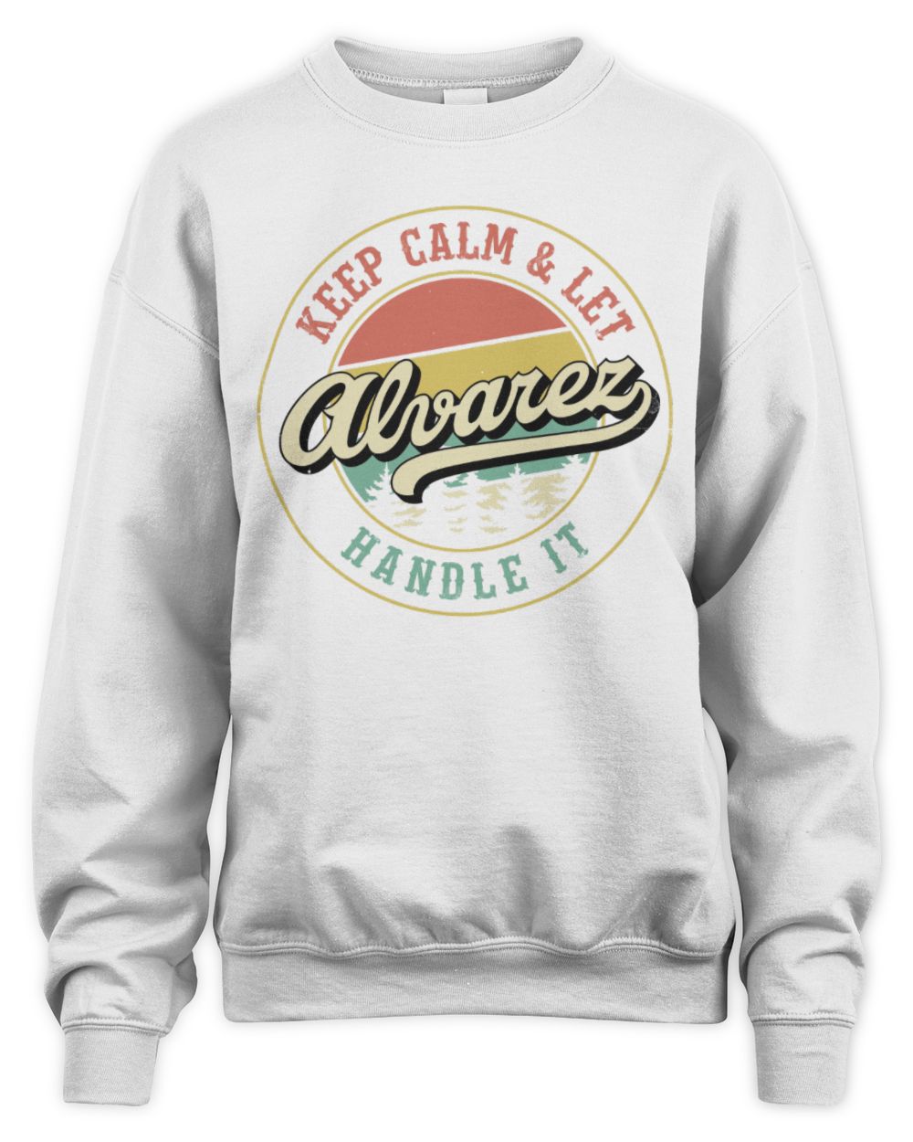 Keep Calm Let Your Name Handle It Retro T-Shirt ALVAREZ M1-54 / Unisex Sweatshirt / white