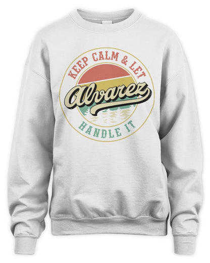 Keep Calm Let Your Name Handle It Retro T-Shirt ALVAREZ M1-54 / Unisex Sweatshirt / white