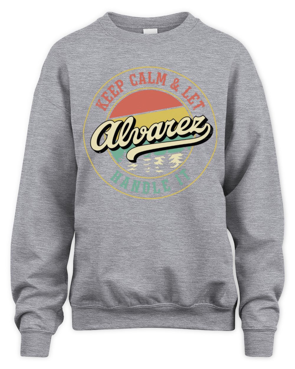 Keep Calm Let Your Name Handle It Retro T-Shirt ALVAREZ M1-54 / Unisex Sweatshirt / sport grey