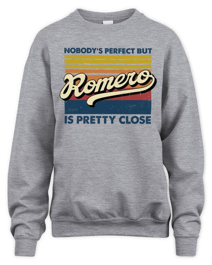 Nobody's Perfect But Your Name Is Pretty Close Retro Shirt ROMERO M1-65 / Unisex Sweatshirt / sport grey