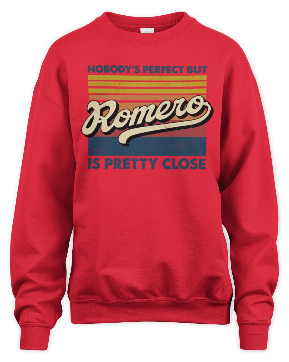 Nobody's Perfect But Your Name Is Pretty Close Retro Shirt ROMERO M1-65 / Unisex Sweatshirt / red