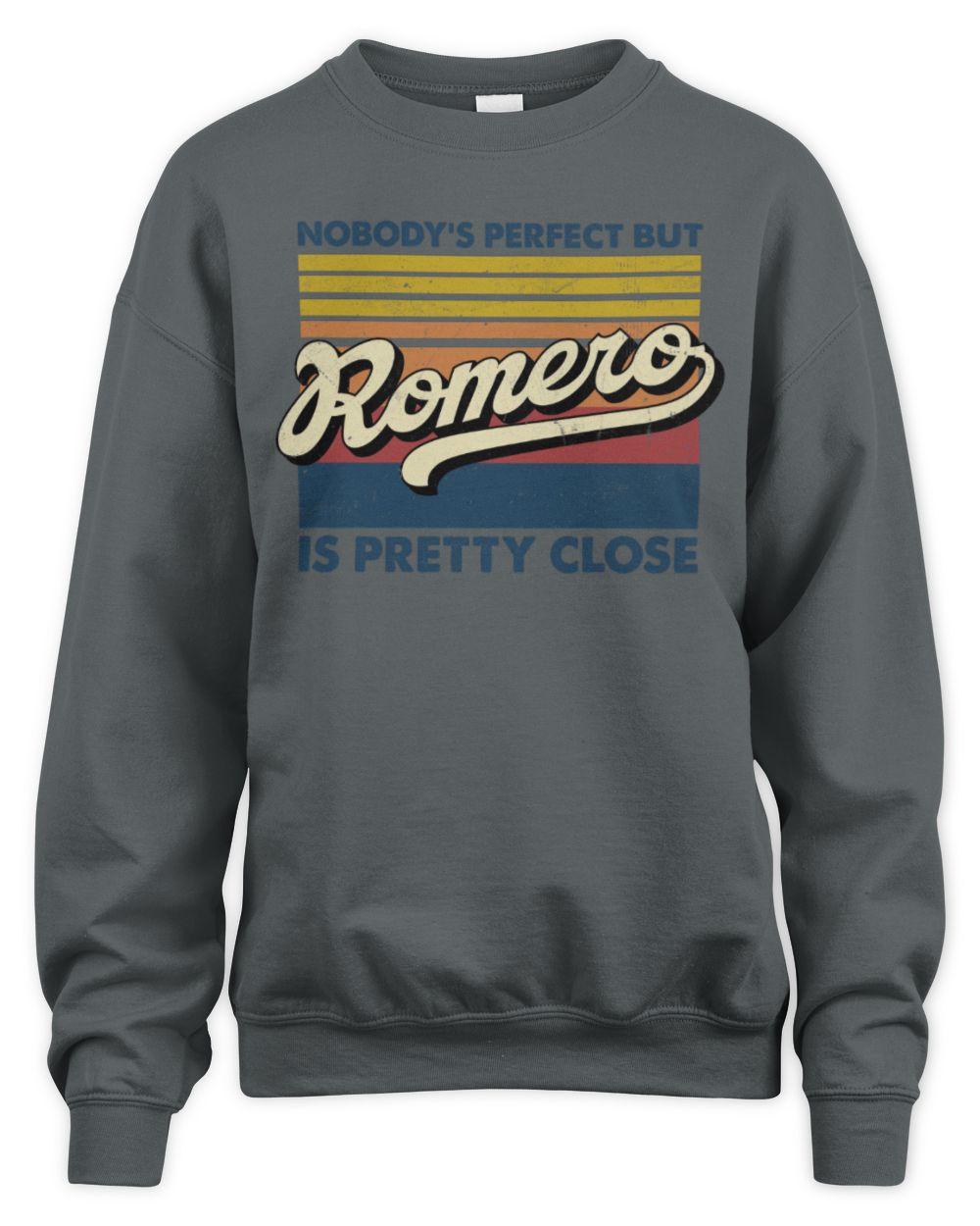 Nobody's Perfect But Your Name Is Pretty Close Retro Shirt ROMERO M1-65 / Unisex Sweatshirt / charcoal