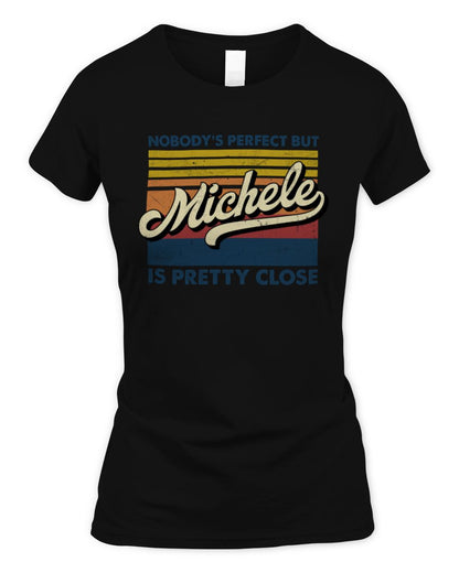 Nobody's Perfect But Your Name Is Pretty Close Retro Shirt MICHELE M1-65 / Women's Standard T-Shirt / black