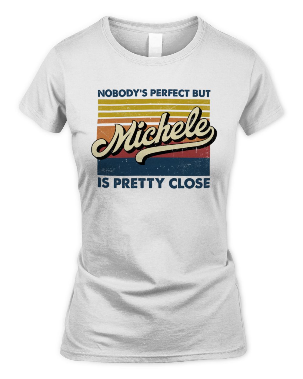 Nobody's Perfect But Your Name Is Pretty Close Retro Shirt MICHELE M1-65 / Women's Standard T-Shirt / white