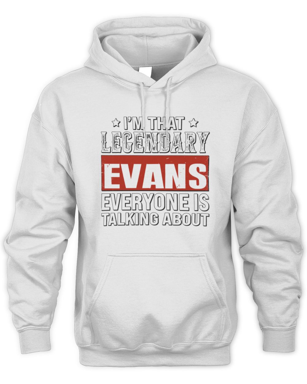 I'm That Legendary Name Everyone Is Talking About Funny Graphic T-Shirt EVANS M1-73 / Unisex Hoodie / white