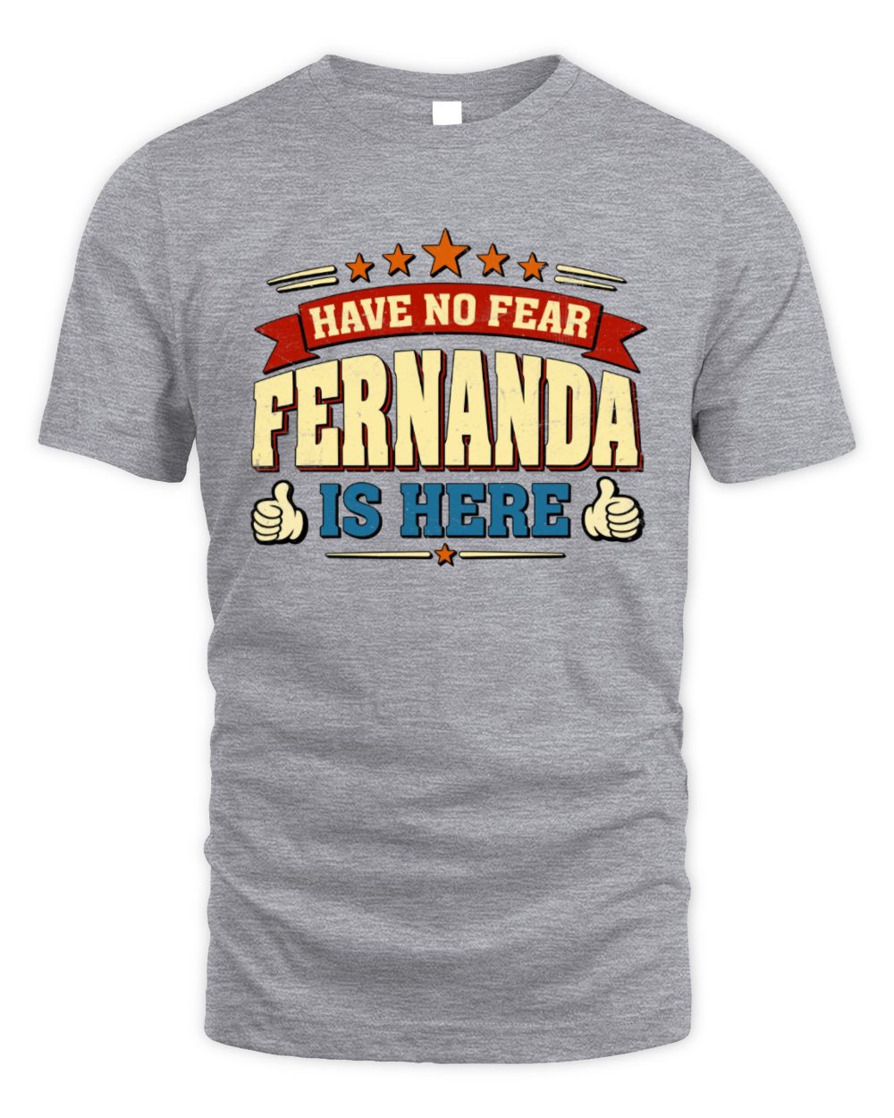 Have No Fear Your Name Is Here Cool Graphic T-Shirt FERNANDA M1-71 / Unisex Standard T-Shirt / sport grey