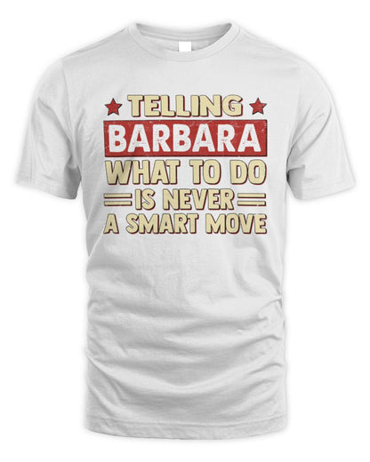 Telling Your Name What to Do Is Never a Smart Move Shirt BARBARA M1-66 / Unisex Standard T-Shirt / white