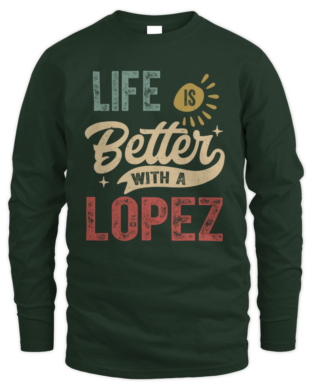 Life Is Better With a Name Personalized Retro T-Shirt LOPEZ-48 / Men's Long Sleeved T-Shirt / forest green