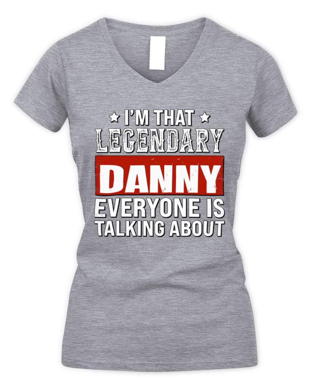 I'm That Legendary Name Everyone Is Talking About Funny Graphic T-Shirt DANNY M1-73 / Women's V-Neck T-Shirt / sport grey