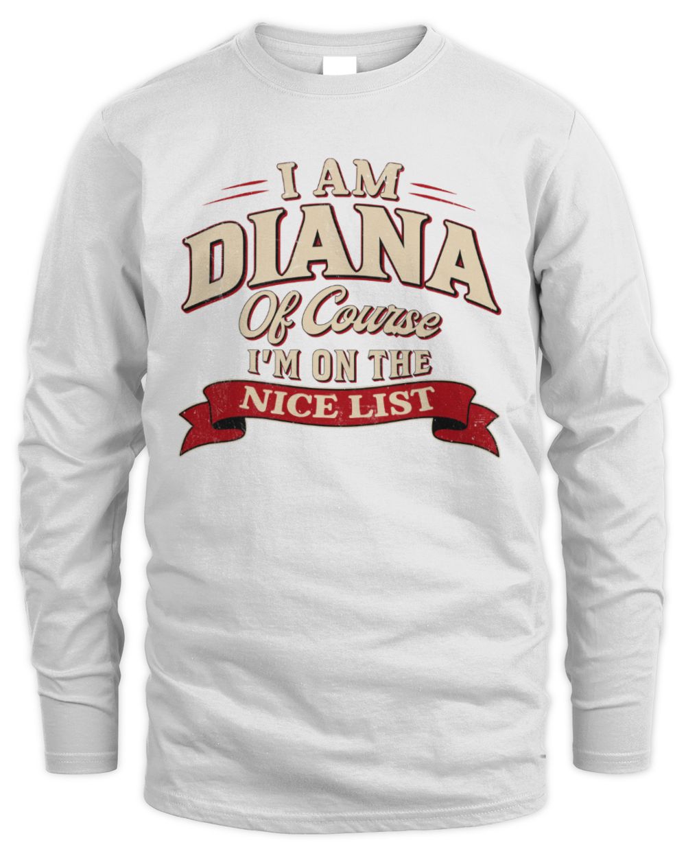 I'm Name Of Course I'm On The Nice List Funny Christmas Shirt DIANA M1-68 / Men's Long Sleeved T-Shirt / white