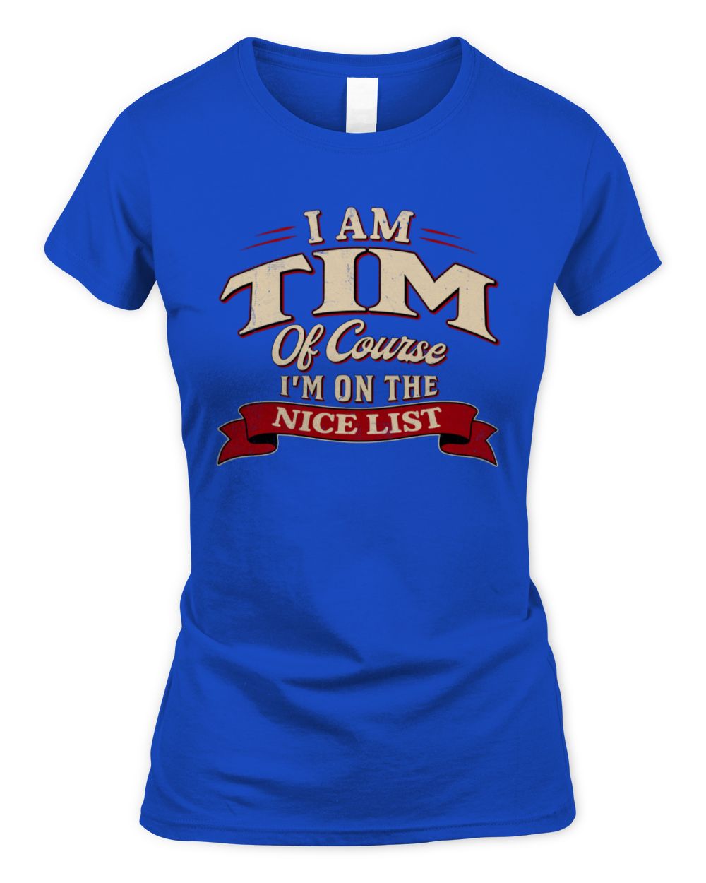 I'm Name Of Course I'm On The Nice List Funny Christmas Shirt TIM M1-68 / Women's Standard T-Shirt / royal