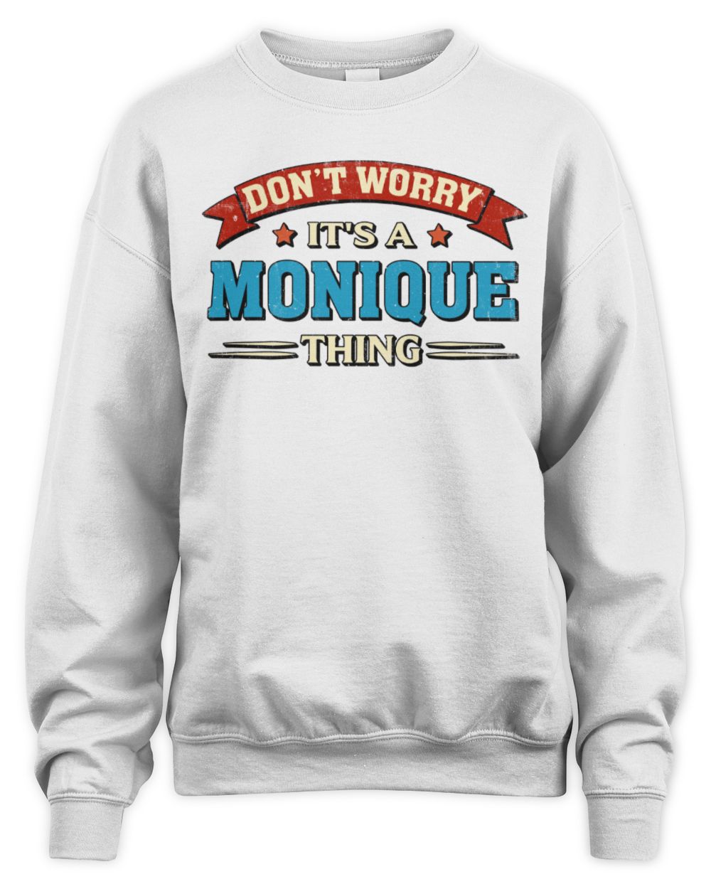 Don't Worry It's a Your Name Thing Funny Retro T-Shirt MONIQUE M1-57 / Unisex Sweatshirt / white