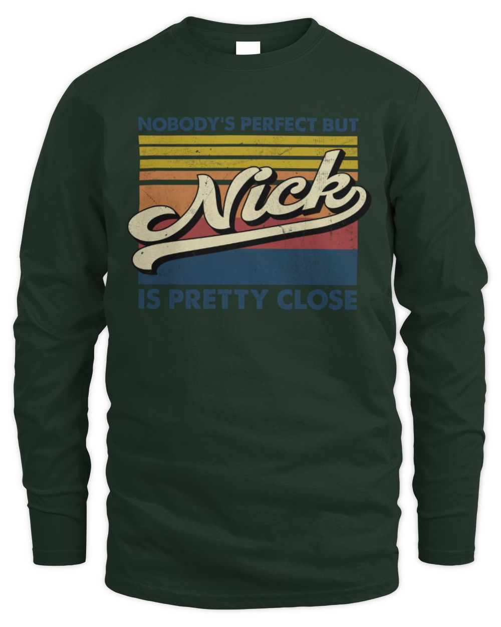 Nobody's Perfect But Your Name Is Pretty Close Retro Shirt NICK M1-65 / Men's Long Sleeved T-Shirt / forest green