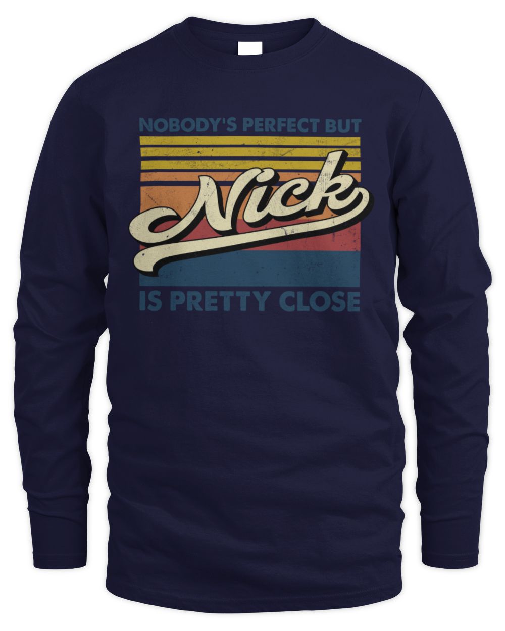 Nobody's Perfect But Your Name Is Pretty Close Retro Shirt NICK M1-65 / Men's Long Sleeved T-Shirt / navy