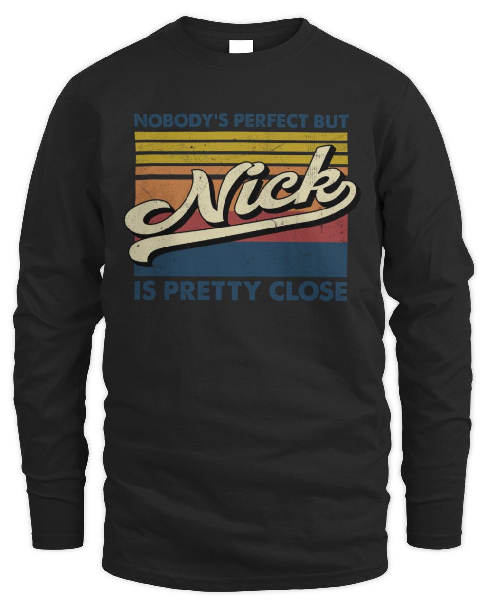 Nobody's Perfect But Your Name Is Pretty Close Retro Shirt NICK M1-65 / Men's Long Sleeved T-Shirt / black